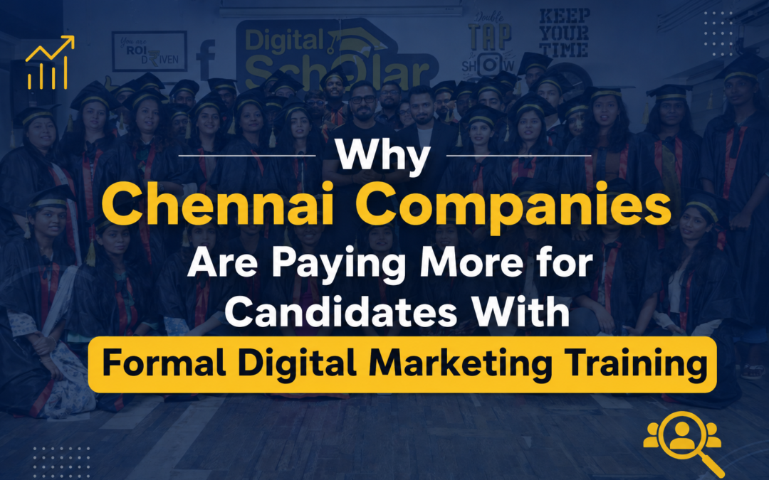 Why Chennai Companies Are Paying More for Candidates With Formal Digital Marketing Training